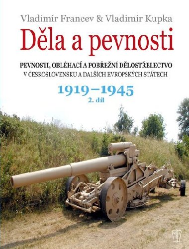 Děla a pevnosti 2. díl 1919-1945 - Vladimír Kupka; Vladimír Francev