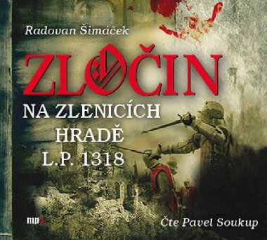 Zločin na Zlenicích hradě L.P. 1318 - CDmp3 (Čte Pavel Soukup) - Radovan Šimáček; Pavel Soukup