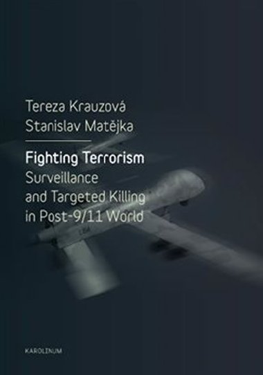 Fighting Terrorism - Surveillance and Targeted Killing in Post-9/11 World - Krauzová Tereza, Matějka Stanislav,