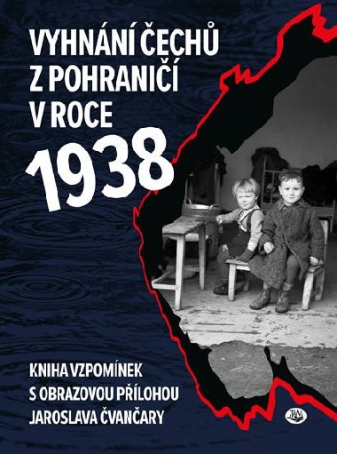 Vyhnání Čechů z pohraničí v roce 1938 - Jindřich Marek; Jaroslav Čvančara