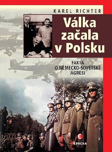Válka začala v Polsku - Fakta o německo-sovětské agresi - Karel Richter
