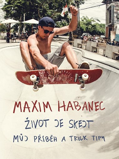 Maxim Habanec: Život je skejt - Habanec Maxim
