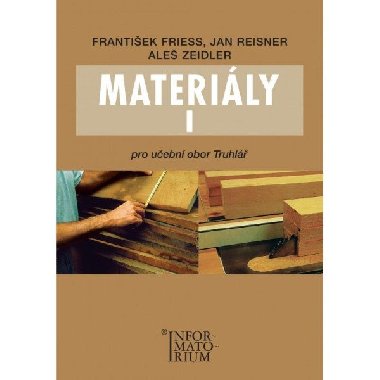 Materiály I pro učební obor truhlář - František Friess, Jan Reisner, Aleš Zeidler