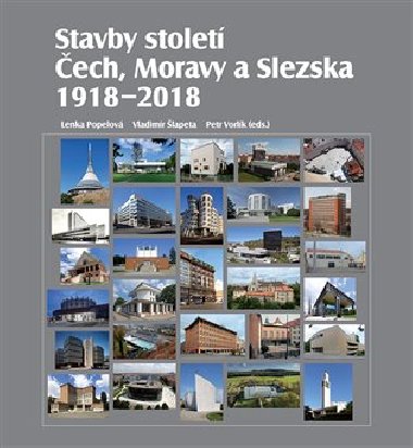 Stavby století Čech, Moravy a Slezska 1918 - 2018 - Lenka Popelová, Vladimír Šlapeta,Petr Vorlík