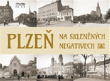 Plzeň na skleněných negativech - Tomáš Bernhardt,Petr Mazný