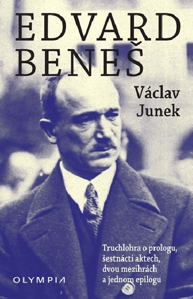 Edvard Beneš - Truchlohra o prologu, šestnácti aktech, dvou mezihrách a jednom epilogu - Václav Junek