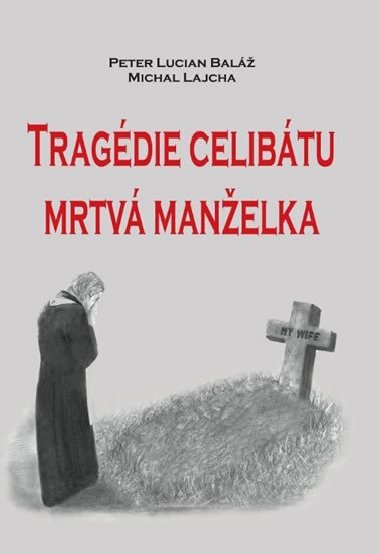 Tragédie celibátu - Mrtvá manželka - Baláž Peter Lucian, Lajcha Michal,