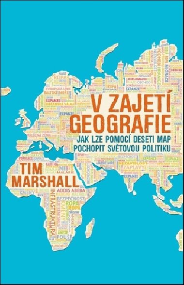 V zajetí geografie. Jak lze pomocí deseti map pochopit světovou politiku - Tim Marshall