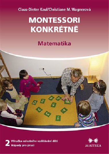 Montessori konkrétně 2 - Matematika - Claus-Dieter Kaul; Christiane M. Wagnerová