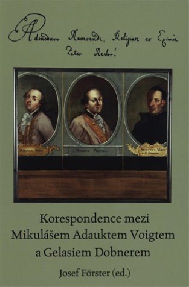 Korespondence mezi Mikulášem Adauktem Voigtem a Gelasiem Dobnerem - Josef Förster