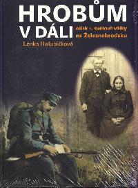 Hrobům v dáli - otisk 1. světové války na Železnobrodsku - Lenka Holubičková