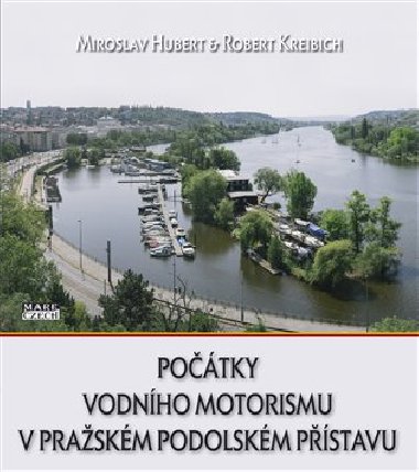 Počátky vodního motorismu v pražském Podolském přístavu - Miroslav Hubert,Robert Kreibich
