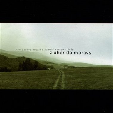 Z Uher do Moravy &amp; Na derflandském poli (2CD) - Cimbálová muzika St. Gabriela