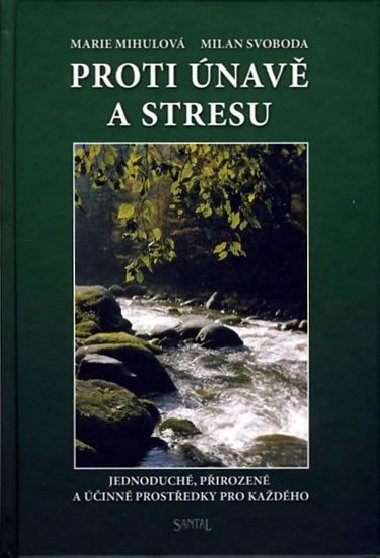 Proti únavě a stresu - Jednoduché, přirozené a účinné prostředky pro každého - Marie Mihulová; Milan Svoboda