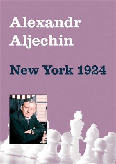 Alexandr Aljechin - New York 1924 - Alexandr Aljechin