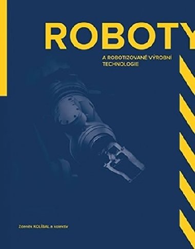 Roboty a robotizované výrobní technologie - Zdeněk Kolíbal