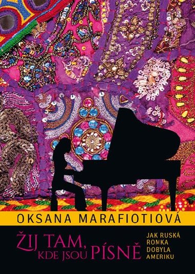 Žij tam, kde jsou písně - Jak ruská Romka dobyla Ameriku - Oksana Marafioti