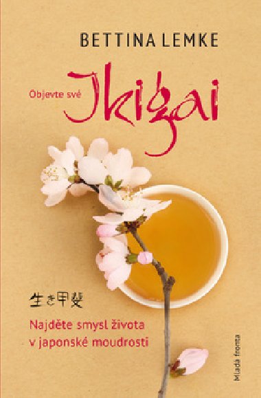 Objevte své Ikigai - Najděte smysl života v japonské moudrosti - Bettina Lemke