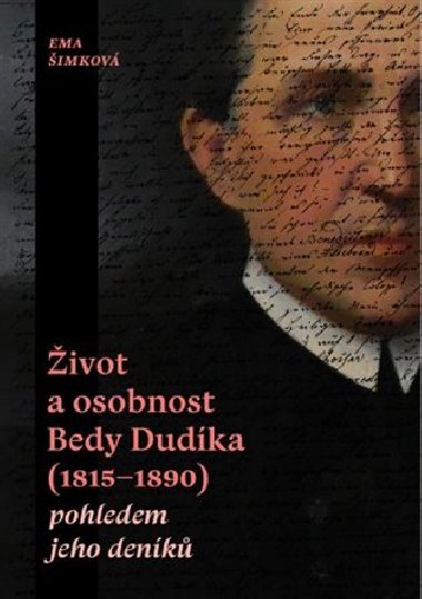 Život a osobnost Bedy Dudíka (1815-1890) pohledem jeho deníků - Eva Šimková