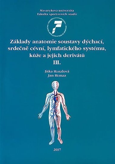 Základy anatomie soustavy dýchací, srdečně cévní, lymfatického systému, kůže a jejich derivátů III. - Hanzlová Jitka, Hemza Jan