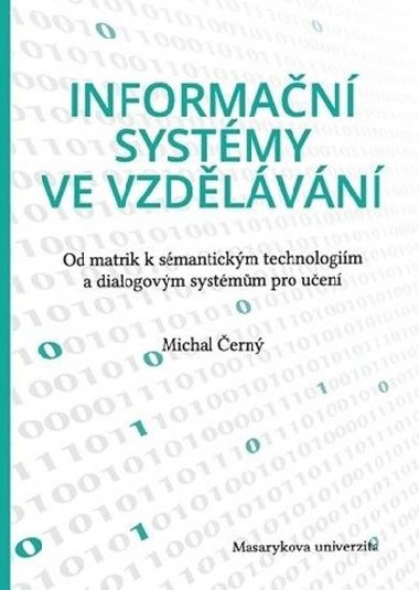 Informační systémy ve vzdělávání: Od matrik k sémantickým technologiím a dialogovým systémům pro učení - Černý Michal