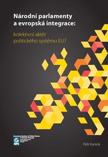 Národní parlamenty a evropská integrace: kolektivní aktér politického systému EU? - Kaniok Petr