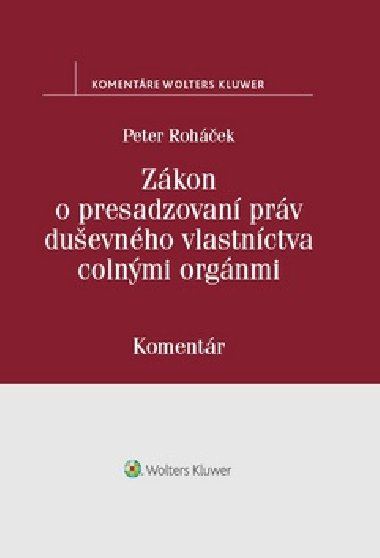 Zákon o presadzovaní práv duševného vlastníctva colnými orgánmi - Peter Roháček