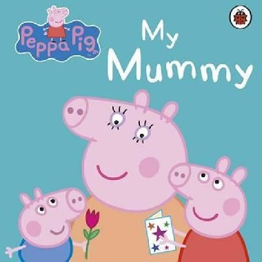 Peppa Pig: My Mummy - kolektiv autorů