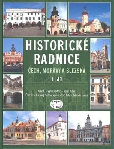 HISTORICKÉ RADNICE ČECH, MORAVY A SLEZSKA 1. DÍL - Zdeněk Fišera; Karel Kibic