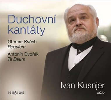 Duchovní kantáty: Sólo Ivan Kusnjer (Otomar Kvěch, Antonín Dvořák) - CDmp3 - neuveden