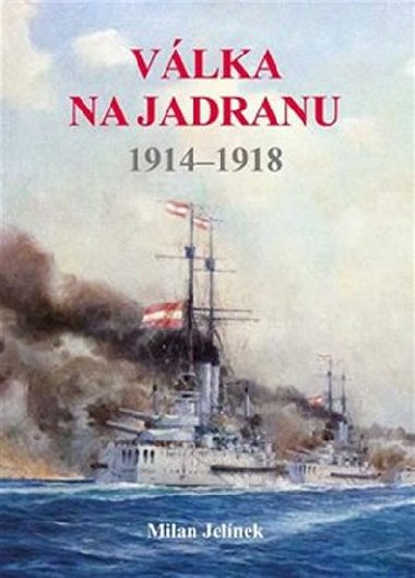 Válka na Jadranu 1914 - 1918 - Milan Jelínek