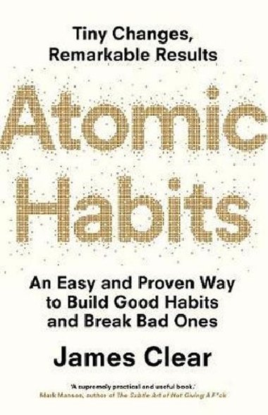 Atomic Habits: An Easy and Proven Way to Build Good Habits and Break Bad Ones - James Clear