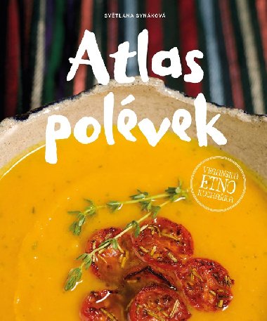 Atlas polévek - Veganská etno kuchařka - Světlana Synáková