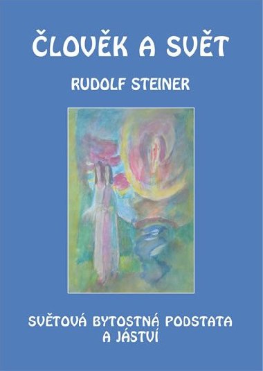 Člověk a svět - Světová bytostná podstata a jáství - Rudolf Steiner