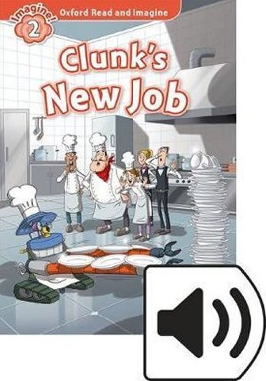 Oxford Read and Imagine Level 2: Clunk´s New Job with MP3 Pack - kolektiv autorů