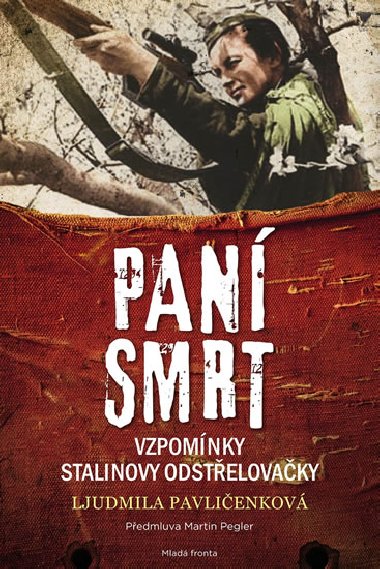 Paní smrt - Vzpomínky Stalinovy odstřelovačky - Ljudmila Pavličenko