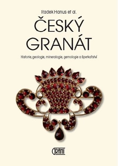 Český granát - Historie, geologie, mineralogie, gemologie a šperkařství - Radek Hanus