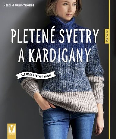Pletené svetry a kardigany - Klasické i trendy modely - Heidi Grund-Thorpe