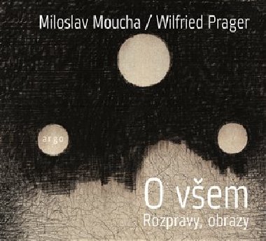 O všem - Miloslav Moucha,Wilfried Prager