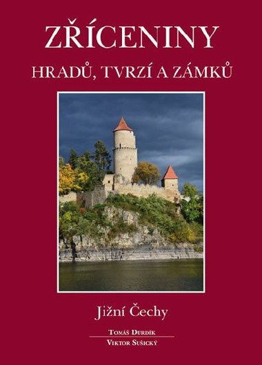 Zříceniny hradů, tvrzí a zámků - Jižní Čechy - Viktor Sušický; Tomáš Durdík