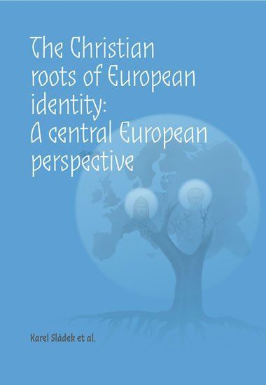 The Christian roots of European identity. A central European perspective - Sládek Karel