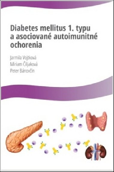 Diabetes mellitus 1. typu a asociované autoimunitné ochorenia - Jarmila Vojtková; Miriam Čiljaková; Peter Bánovčin