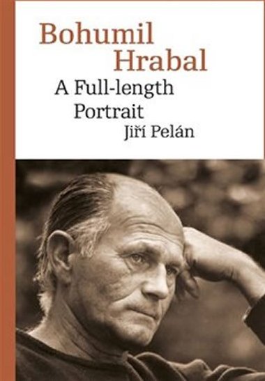 Bohumil Hrabal. A Full-length Portrait - Jiří Pelán