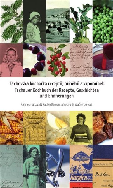 Tachovská kuchařka receptů, příběhů a vzpomínek - Gabriela Fatková,Andrea Königsmarková,Tereza Šlehoferová