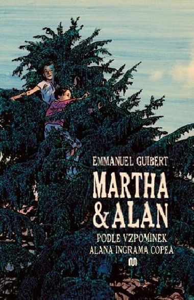 Martha a Alan - Podle vzpomínek Alana Ingrama Copea - Emmanuel Guibert