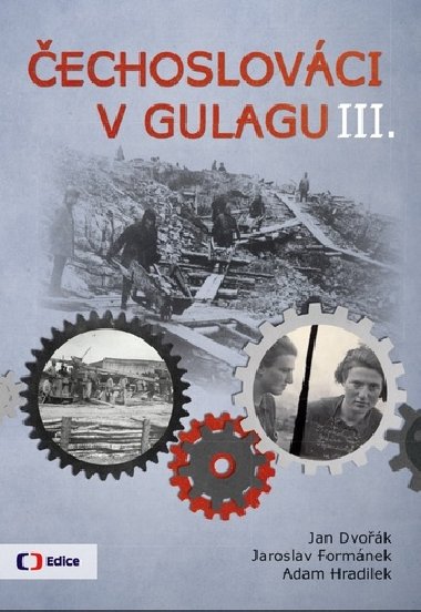 Čechoslováci v Gulagu III. - Jan Dvořák; Jaroslav Formánek; Adam Hradilek