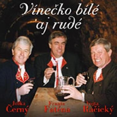 Vínečko bílé aj rudé - CD - Jožka Černý; Vojta Račický; František Fatěna