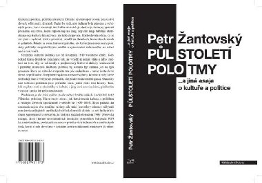 Půlstoletí polotmy a jiné eseje o kultuře a politice - Žantovský Petr