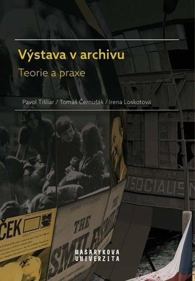 Výstava v archivu - Teorie a praxe - Irena Loskotová; Pavol Tišliar; Tomáš Černušák
