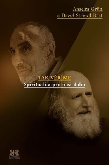 Tak věříme - Spiritualita pro naši dobu - Anselm Grün; David Steindl-Rast